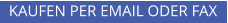 KAUFEN PER EMAIL ODER FAX
